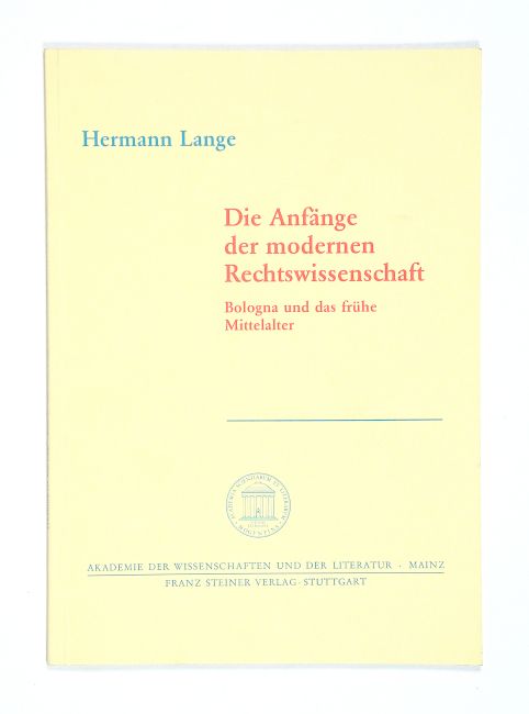 Die Anfänge der modernen Rechtswissenschaft. Bologna und das frühe Mittelalter. (= Akademie der Wissenschaften und der Literatur. Abhandlungen der Geistes- und sozialwissenschaftlichen Klasse, Jg. 1993, Nr. 9). - Lange, Herrmann.