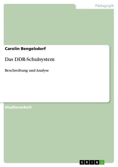 Das DDR-Schulsystem : Beschreibung und Analyse - Carolin Bengelsdorf