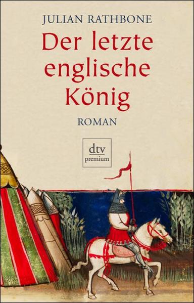 Der letzte englische König : Roman. Dt. von Sophie Kreutzfeldt / dtv ; 24339 : Premium - Rathbone, Julian und Sophie Kreutzfeldt