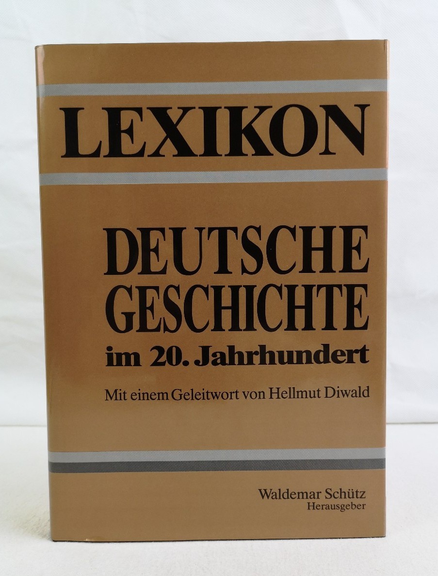 Lexikon. Deutsche Geschichte im 20.Jahrhundert geprägt durch Ersten Weltkrieg Nationalsozialismus Zweiten Weltkrieg. - Schütz, Waldemar (Hrsg.) und Rolf (Bea.) Kosiek