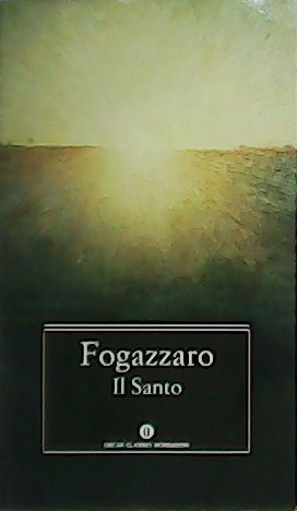 Il Santo. - FOGAZZARO, Antonio.-