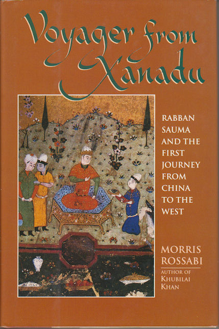 Voyager from Xanadu. Rabban Sauma and the First Journey from China to the West. - ROSSABI, MORRIS.