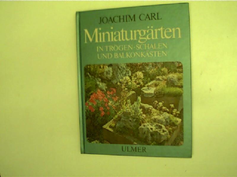 Miniaturgärten, in Trögen, Schalen und Balkonkästen, - Carl, Joachim