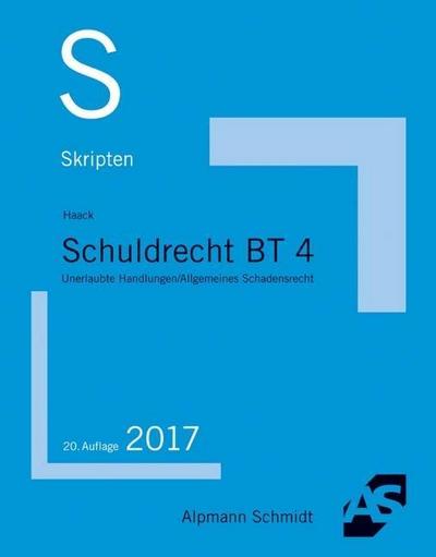 Skript Schuldrecht BT 4: Unerlaubte Handlungen und Allgemeines Schadensrecht - Claudia Haack