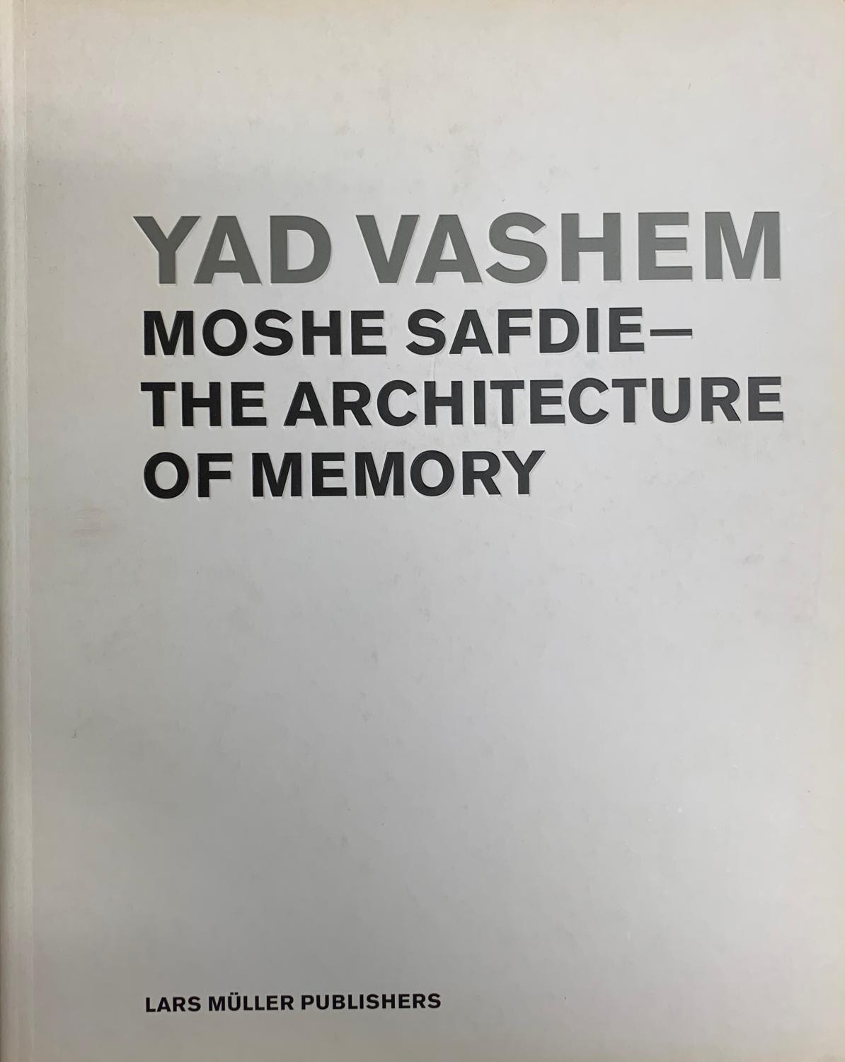 Safdie, Moshe. Yad Vashem. The Architecture of Memory.