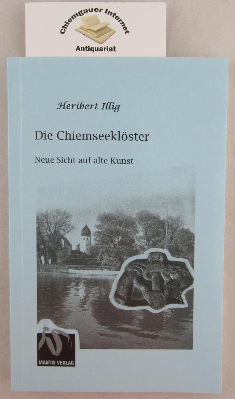 Die Chiemseeklöster : neue Sicht auf alte Kunst. Reihe Fiktion dunkles Mittelalter ; Bd. 8 - Illig, Heribert