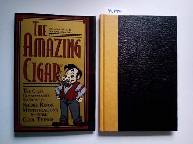 The Amazing Cigar: The Cigar Connoisseur's Secrets to Smoke Rings, Mystifications & Other Cool Things Giovanni Livera John Racherbaumer - Livera, Giovanni, Jon Raucherbaumer and Earle Oaks