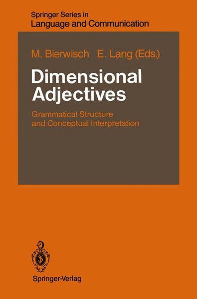 Dimensional Adjectives: Grammatical Structure and Conceptual Interpretation (Springer Series in Language and Communication, 26). - Bierwisch, Manfred and Ewald Lang