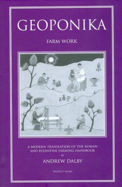 Geoponica : Farm Work, a Modern Translation of the Roman and Bysantine Farming Hanbook - Dalby, Andrew