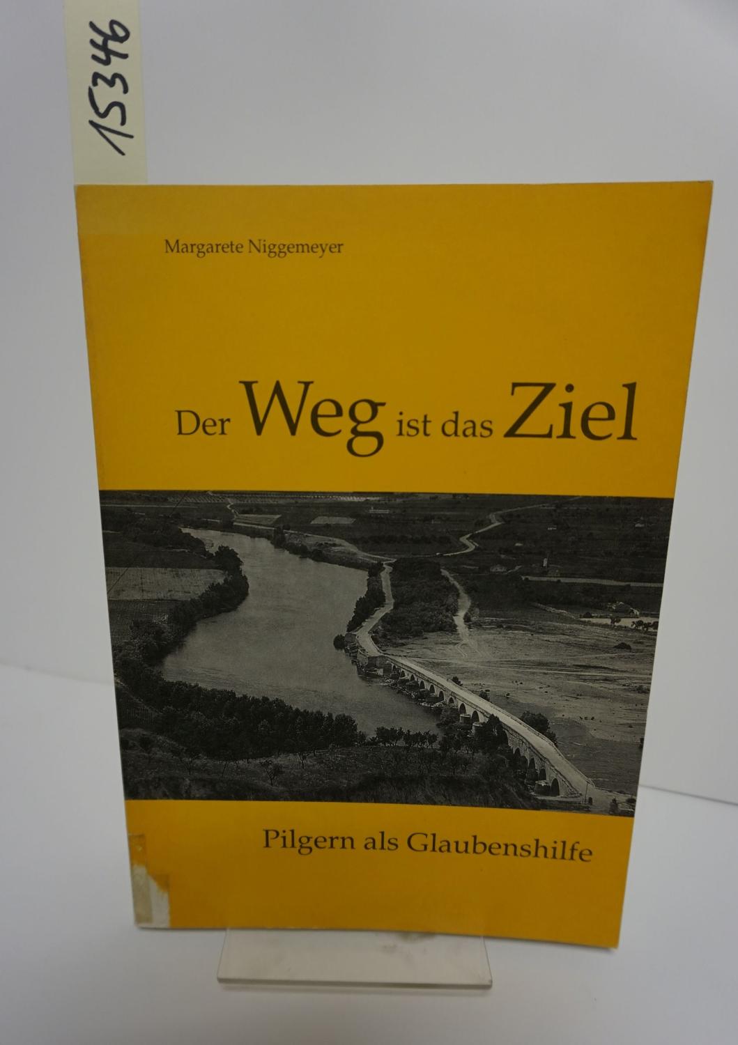 Der Weg ist das Ziel. Pilgern als Glaubenshilfe. - Niggemeyer, Margarete