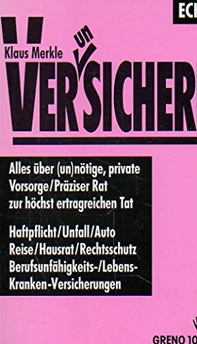 Ver(un)sichern : alles über (un)nötige, private Vorsorge, präziser Rat zur höchst ertragreichen Tat. Greno 10, 20 ; 703; Echo-Sachbuch - Merkle, Klaus