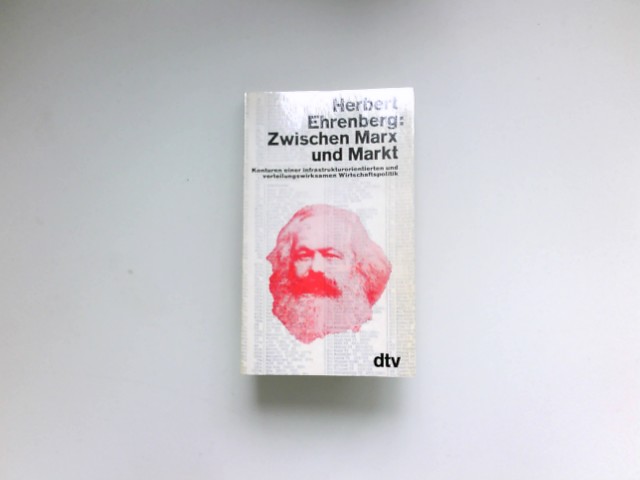 Zwischen Marx und Markt : Konturen einer infrastrukturorientierten und verteilungswirksamen Wirtschaftspolitik - Ehrenberg, Herbert