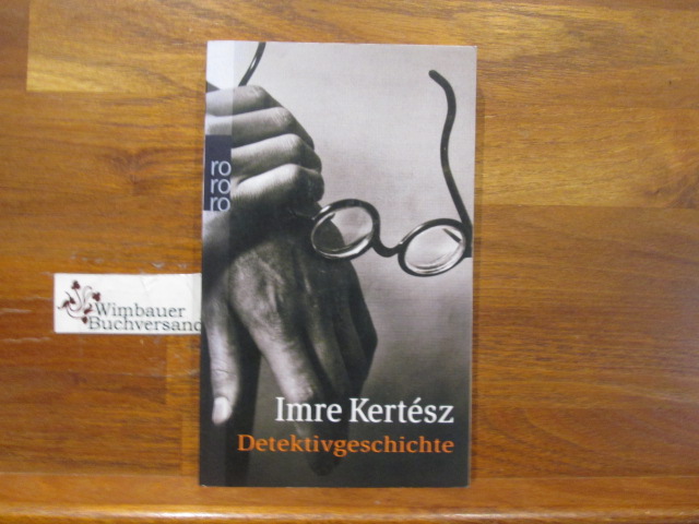 Detektivgeschichte. Aus dem Ungar. von Angelika und Peter Máté / Rororo ; 24233 - Kertész, Imre