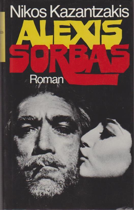 Alexis Sorbas : Roman / Nikos Kazantzakis. [Dt. Übers. von Alexander Steinmetz. Überarb., z.T. neu übertr. u.d. neugriech. Orig.-Text angepasst von Isidora Rosenthal-Kamarinea] - Kazantzakes, Nikos