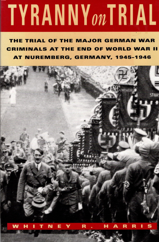 Tyranny on Trial: The Trial of the Major German War Criminals at the End of the World War II at Nuremberg Germany 1945-1946 (Revised Edition) - Harris, Whitney; Robert H. Jackson [Introduction]; Robert G. Storey [Foreword];