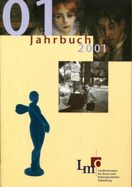 Jahrbuch des Landesmuseums Oldenburg 2001 - Landesmuseum für Kunst und Kulturgeschichte Oldenburg