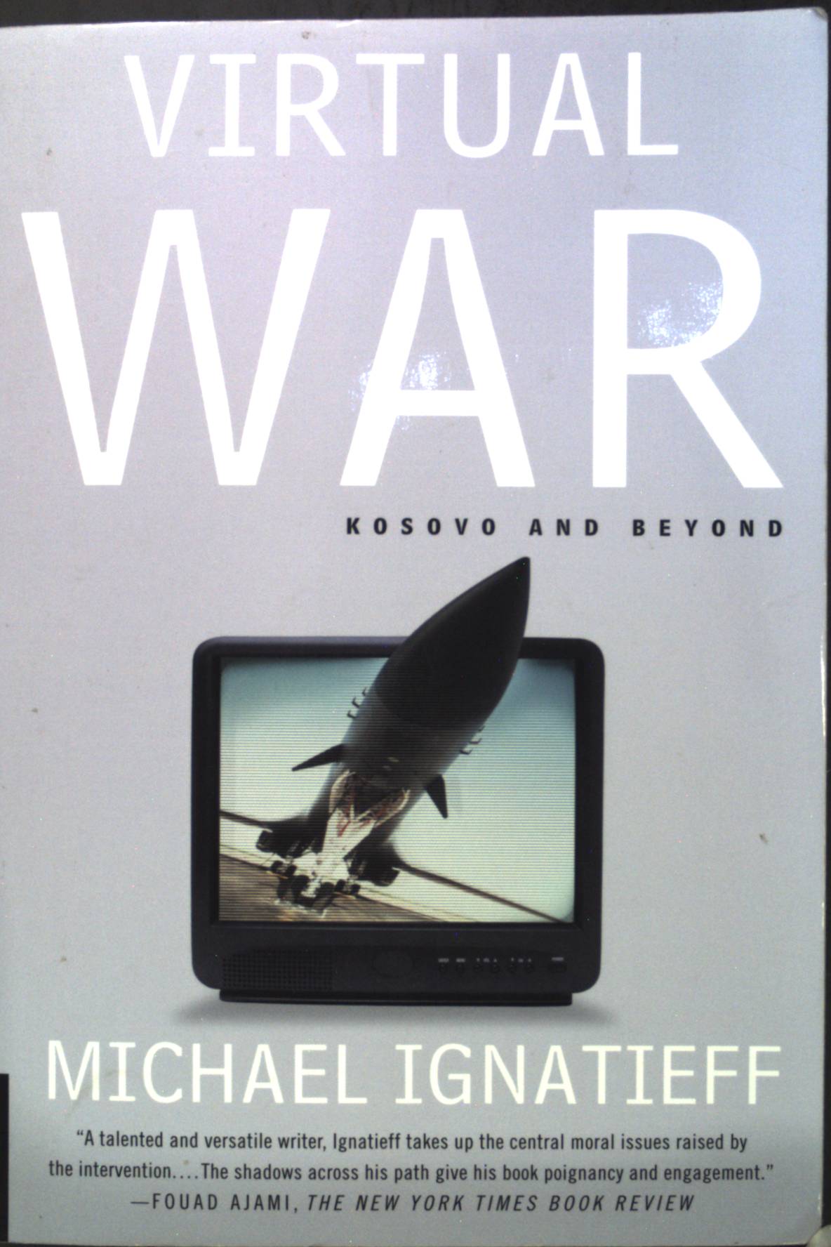 Virtual War: Kosovo and Beyond. - Ignatieff, Michael