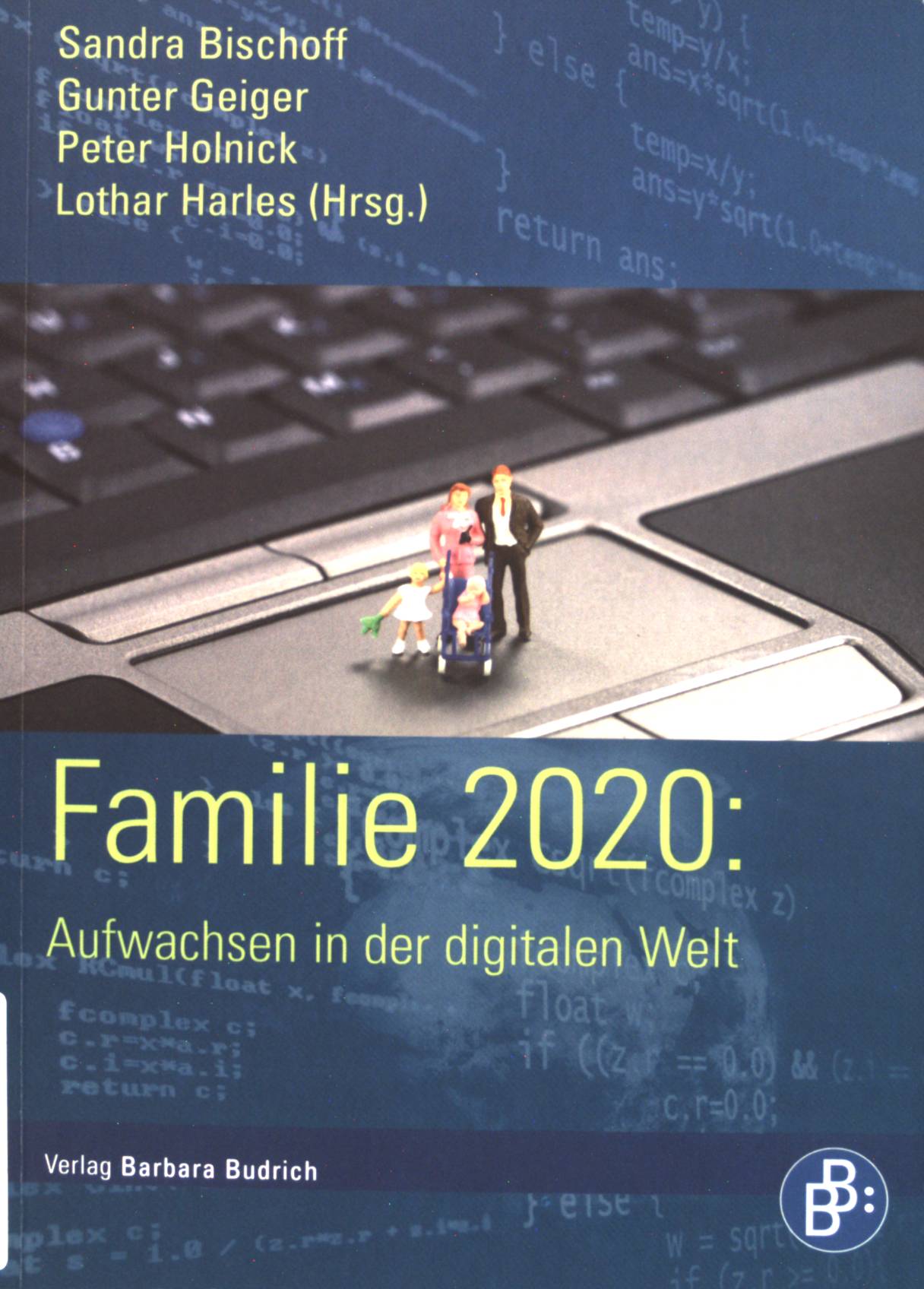 Familie 2020 : aufwachsen in der digitalen Welt. - Bischoff, Sandra, Gunter Geiger und Peter Holnick