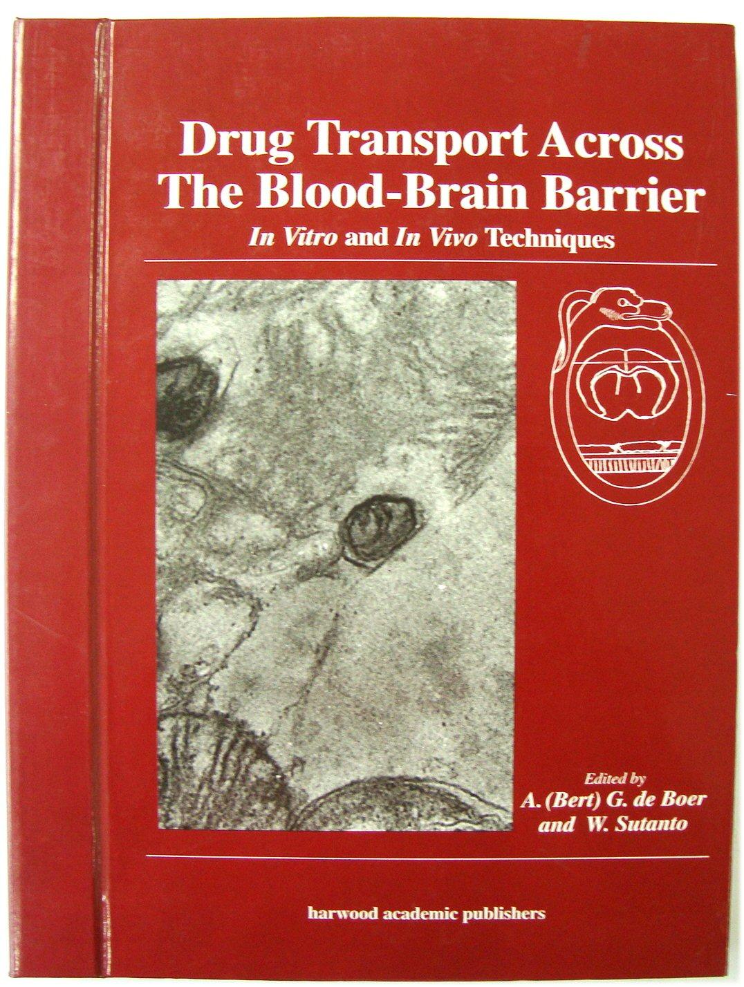 Drug Transport Across The Blood-Brain Barrier: In Vitro and In Vivo Techniques - de Boer, A. (Bert) G.; Sutanto, W. (eds.)