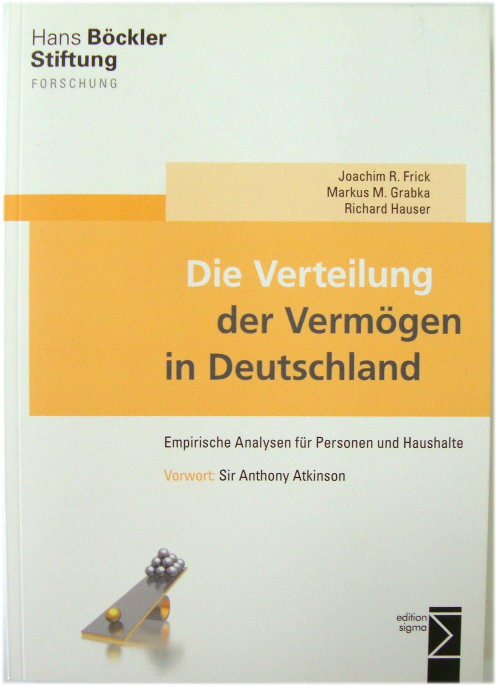 Die Verteilung Der VERMOGEN in Deutschland: Empirische Analysen FUR Personen Und Haushalte - Frick, Joachim R.; Grabka, Markus M.; Hauser, Richard