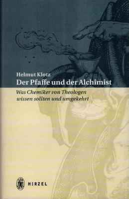 Der Pfaffe und der Alchimist. Was Chemiker von Theologen wissen sollten und umgekehrt. - Klotz, Helmut