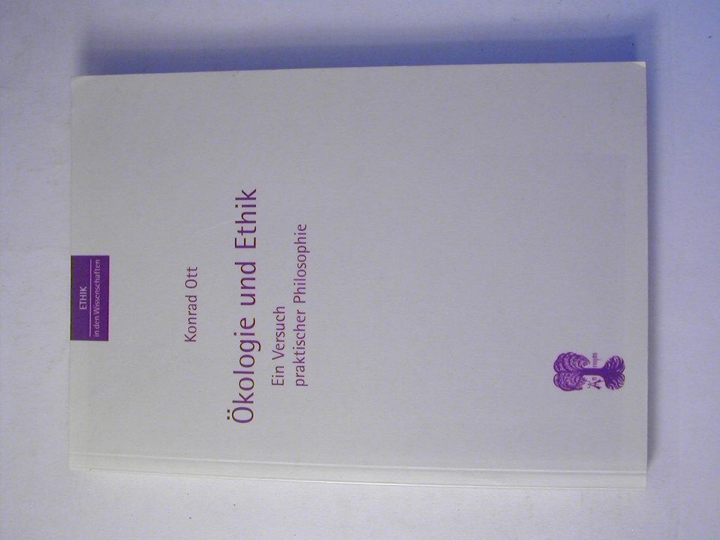 Ökologie und Ethik : ein Versuch praktischer Philosophie - Ethik in den Wissenschaften 4 - Konrad Ott