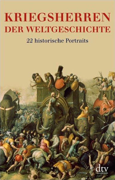 Kriegsherren der Weltgeschichte: 22 historische Porträts (dtv Sachbuch) - Förster, Stig, Markus Pöhlmann und Dierk Walter