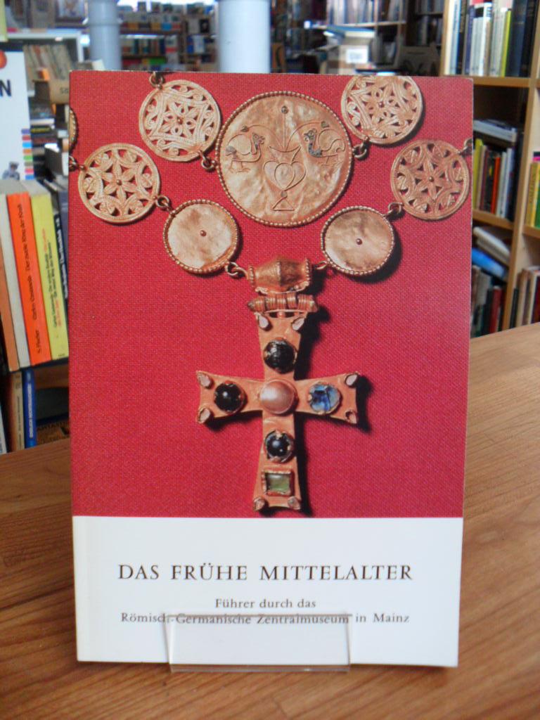 Das frühe Mittelalter - [Führer durch das römisch-germanische Zentralmuseum in Mainz], - Böhner, Kurt,