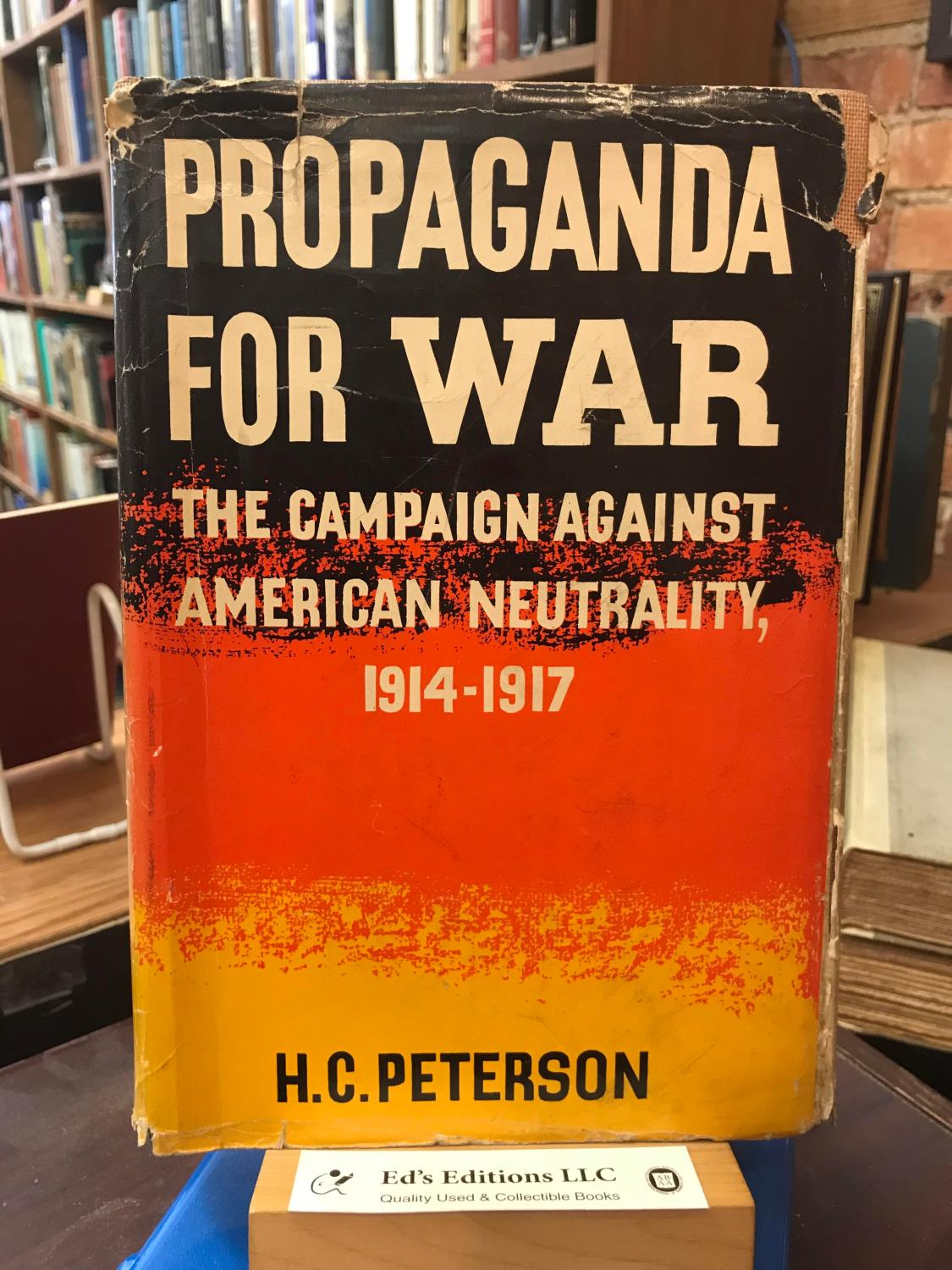 Propaganda for War: The Campaign Against American Neutrality, 1914-1917 - H. C. Peterson