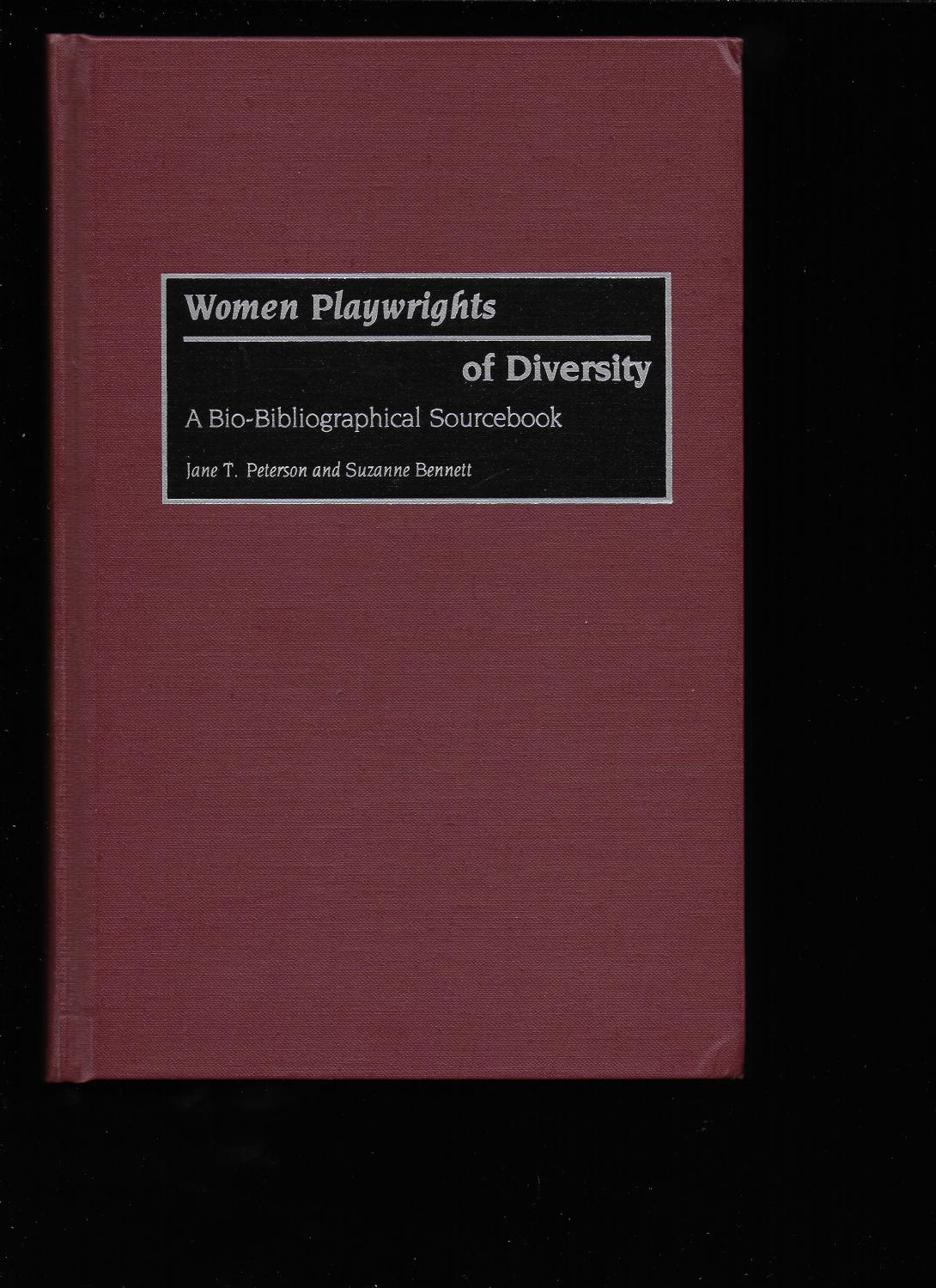 WOMEN PLAYWRIGHTS OF DIVERSITY: A Bio-Bibliographical Sourcebook - PETERSON, Jane T. and Suzanne BENNETT