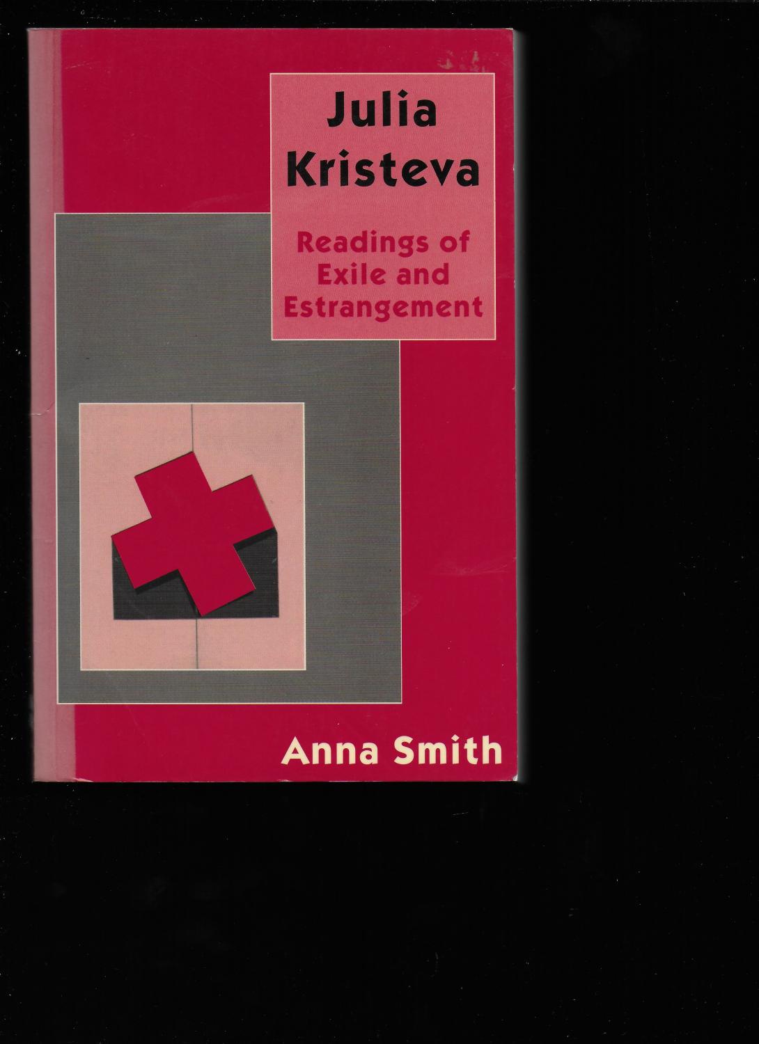 JULIA KRISTEVA: Readings of Exile and Estrangement - SMITH, Anna