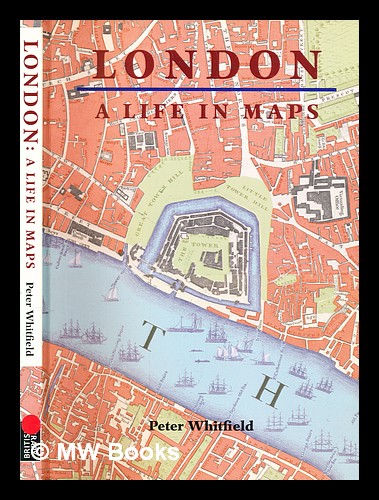 London : a life in maps - Whitfield, Peter