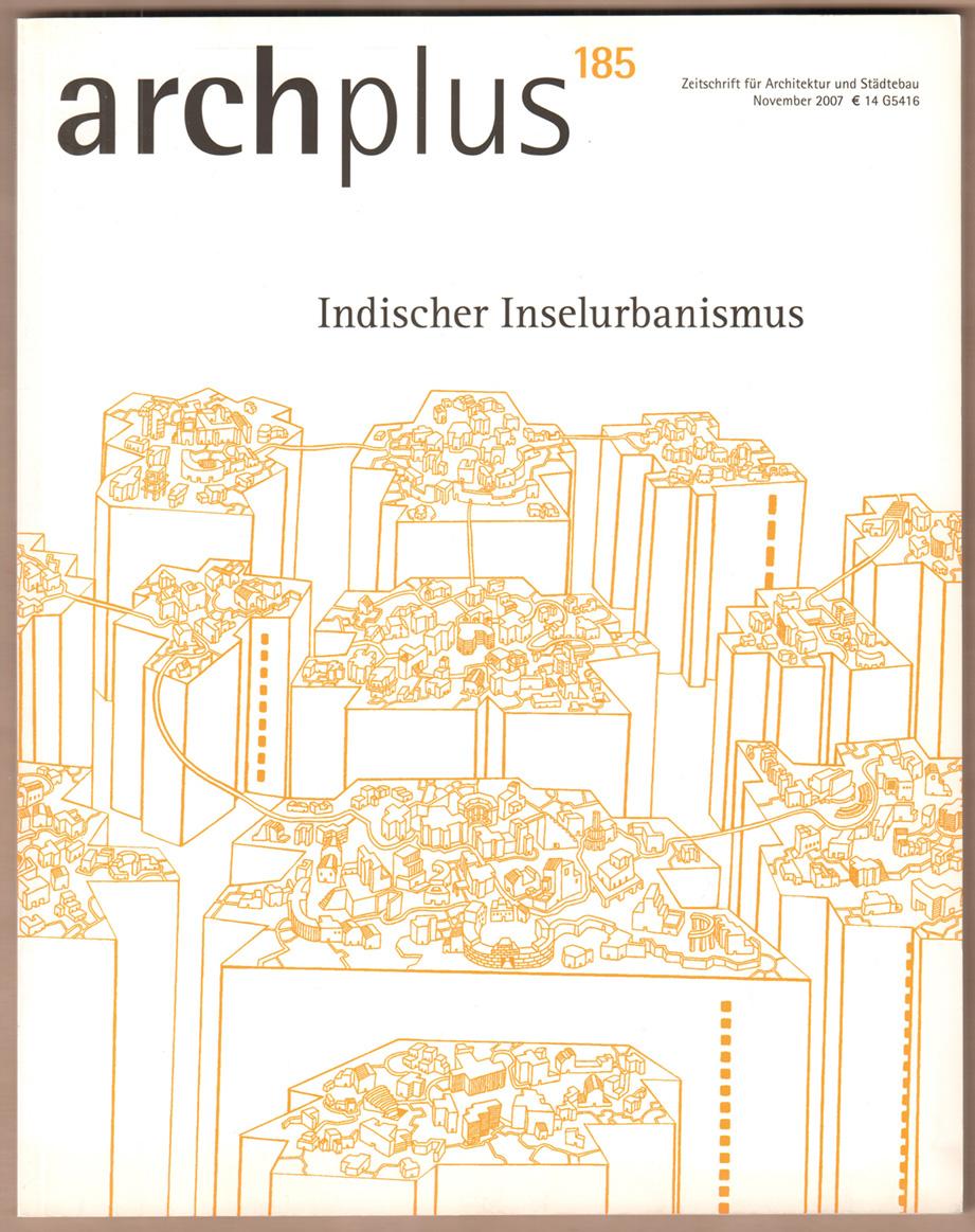 Arch+. Zeitschrift für Architektur und Städtebau. Heft 185: Indischer Inselurbanismus.