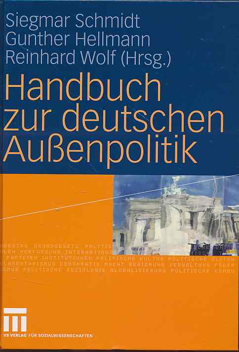 Handbuch zur deutschen Außenpolitik. - Schmidt, Siegmar, Gunther Hellmann und Reinhard Wolf (Hrsg.)