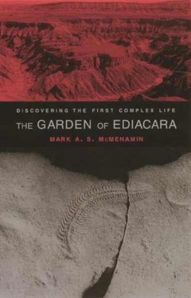 Garden of Ediacara : Discovering the First Complex Life - McMenamin, Mark A. S.