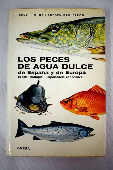 Los peces de agua dulce de España y de Europa: Pesca, biología-importancia económica - Muus, Bent J.