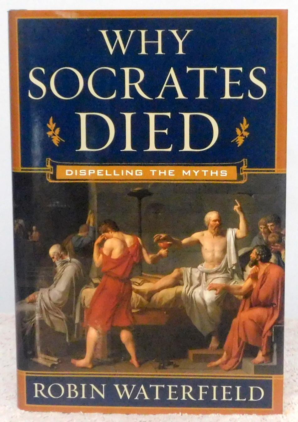 Why Socrates Died: Dispelling the Myths - Robin Waterfield