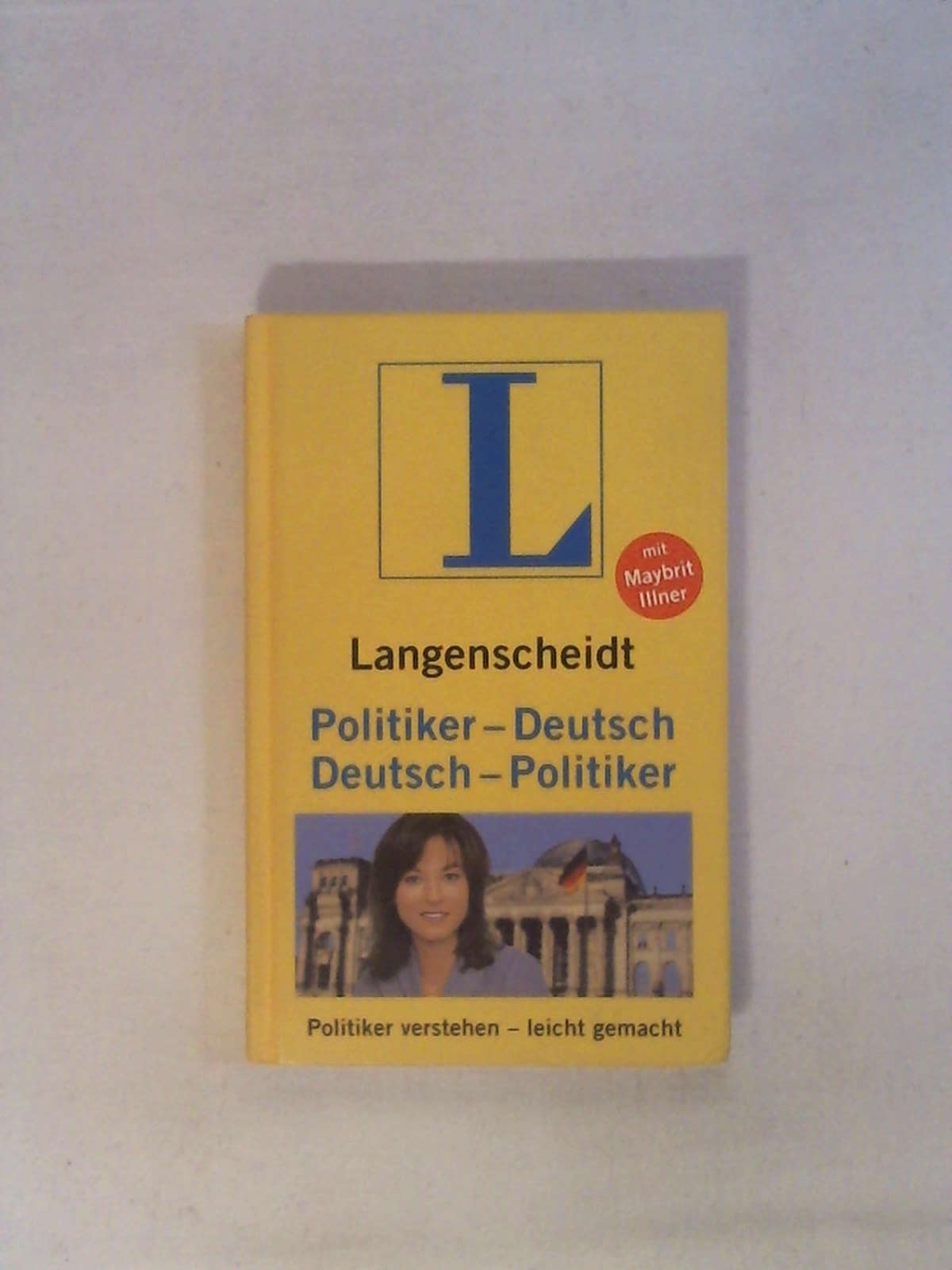 Langenscheidt Politiker-Deutsch/Deutsch-Politiker: Politiker verstehen - leicht gemacht - Maybrit Illner