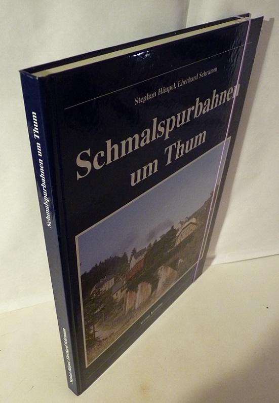 Schmalspurbahnen um Thum. - Häupel, Stephan und Eberhard Schramm