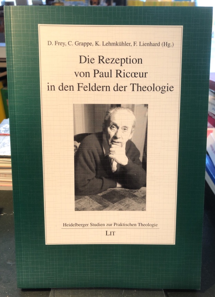 Die Rezeption von Paul Ricoeur in den Feldern der Theologie. Heidelberger Studien zur praktischen Theologie Band 18. - Frey, Daniel (Hrg.) und andere