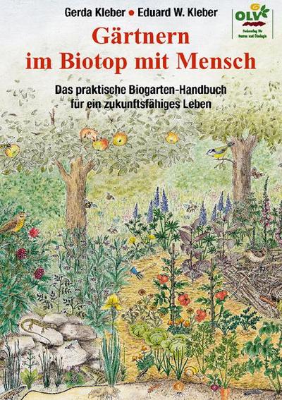 Gärtnern im Biotop mit Mensch : Das praktische Permakultur-und Biogarten-Handbuch für zukunftsfähiges Leben - Eduard W. Kleber