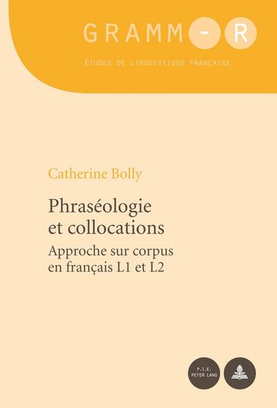 Phraséologie et collocations : Approche sur corpus en français L1 et L2 - Catherine Bolly