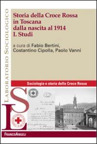 Storia della Croce Rossa in Toscana dalla nascita al 1914. Vol. 1: Studi