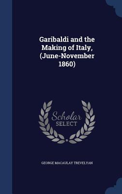 Garibaldi and the Making of Italy, (June-November 1860) (Hardback or Cased Book) - Trevelyan, George Macaulay