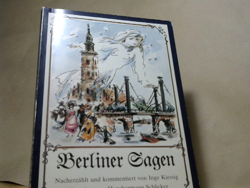 Berliner Sagen. nacherzählt und kommentiert von. Ill. von Hanshermann Schlicker. Berlin-Information - Kiessig, Inge