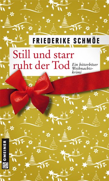 Still und starr ruht der Tod. Ein bitterböser Weihnachtskrimi (Kriminalromane im GMEINER-Verlag) - Schmöe, Friederike