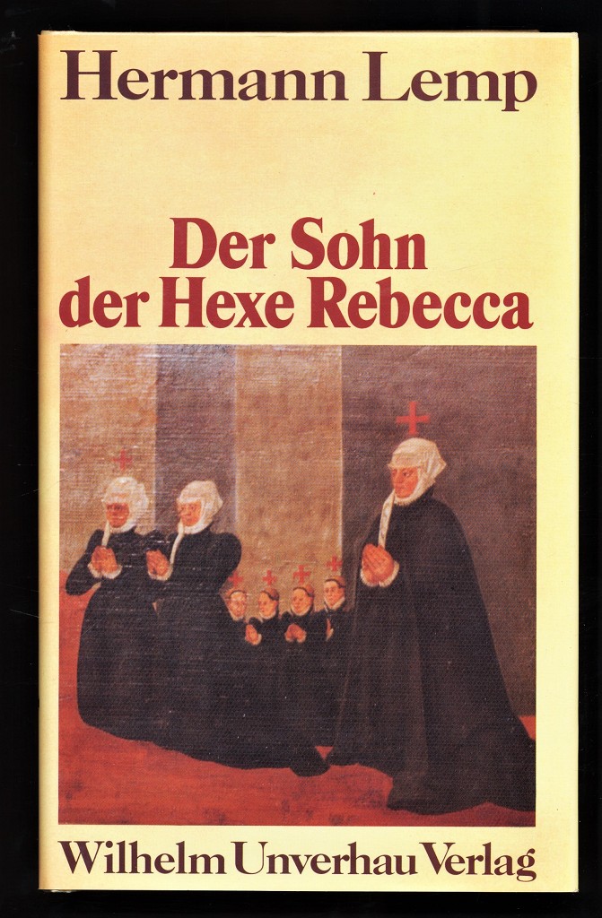 Der Sohn der Hexe Rebecca : Das abenteuerliche Leben des Johann Conrad Lemp aus Nördlingen. - Lemp, Hermann