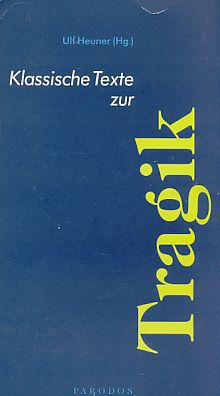 Klassische Texte zur Tragik. Klassische Texte Parodos, Band 1. - Heuner, Ulf (Hrsg.)