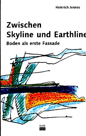 Zwischen Skyline und Earthline. Boden als erste Fassade. Kaleidogramme, Band 41. - Jennes, Heinrich F.