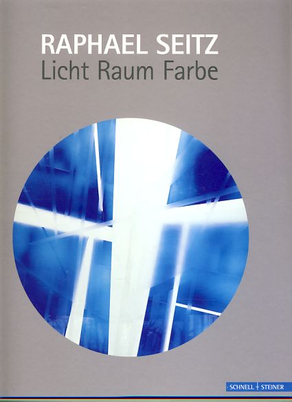 Licht, Raum, Farbe. Das Buch erscheint anläßlich der Ausstellungen: Deutsches Glasmalerei-Museum, Linnich, Raphael Seitz - Farbrhythmen und Lichträume, 11.4. bis 16.8.2009 . Museum im Klosterhof, Lauffen, 21.11.2009 bis 8.2.2010. - Seitz, Raphael